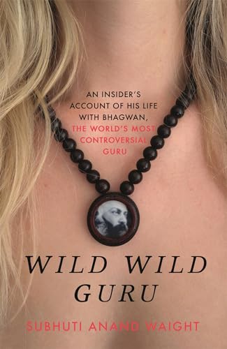 Subhuti Anand Waight - Wild Wild Guru : An insider's account of his li image 1