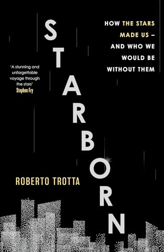 Roberto Trotta - Starborn : How the Stars Made Us - and Who We Would B image 1
