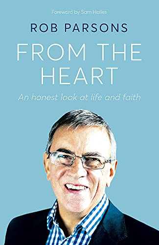 Rob Parsons - From the Heart : An honest look at life and faith - Hard image 1