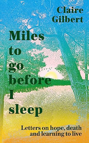 Claire Gilbert - Miles To Go Before I Sleep : Letters on Hope, Death a image 1