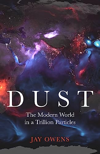 Jay Owens - Dust : The Modern World in a Trillion Particles - Hardback image 1