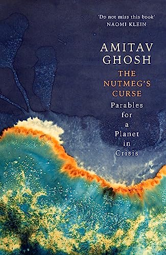 Amitav Ghosh - Nutmeg's Curse : Parables for a Planet in Crisis -