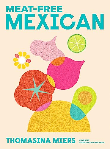 Thomasina Miers - Meat-free Mexican : Vibrant Vegetarian Recipes - Har image 1