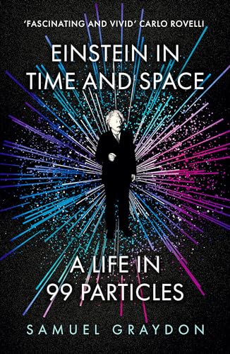 Samuel Graydon - Einstein in Time and Space : A Life in 99 Particles - image 1