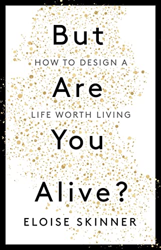 Eloise Skinner - But Are You Alive? : How to Design a Life Worth Livin image 1