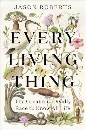 Jason Roberts - Every Living Thing : The Great and Deadly Race to Know image 1