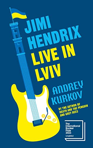 Andrey Kurkov - Jimi Hendrix Live in Lviv : Longlisted for the Interna image 1