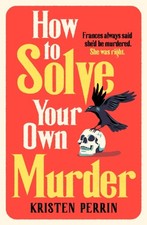 Kristen Perrin - How To Solve Your Own Murder - Hardback image 1