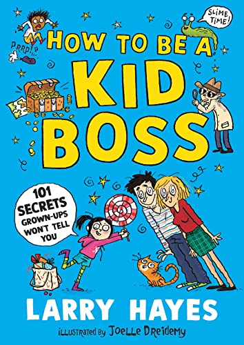 Larry Hayes - How to be a Kid Boss: 101 Secrets Grown-ups Won't Te image 1