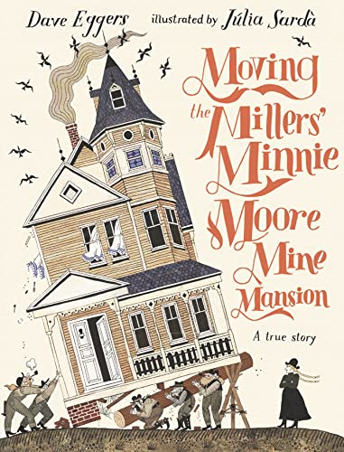 Dave Eggers - Moving the Millers' Minnie Moore Mine Mansion: A Tru image 1
