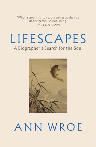 Ann Wroe - Lifescapes : A Biographer’s Search for the Soul - Paperba image 1