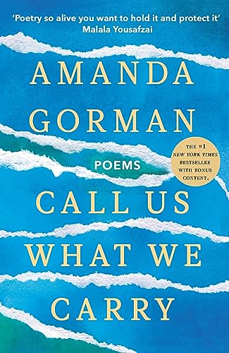 Amanda Gorman - Call Us What We Carry : From the presidential inaugura