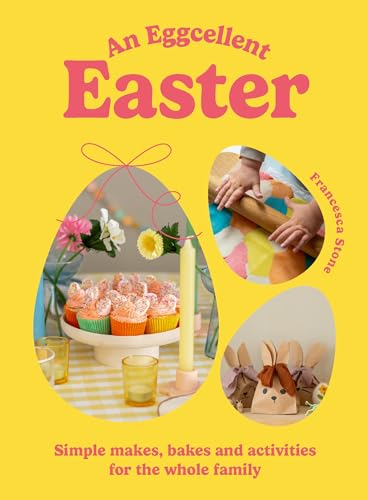 Francesca Stone - An Eggcellent Easter : Simple springtime makes, bake image 1