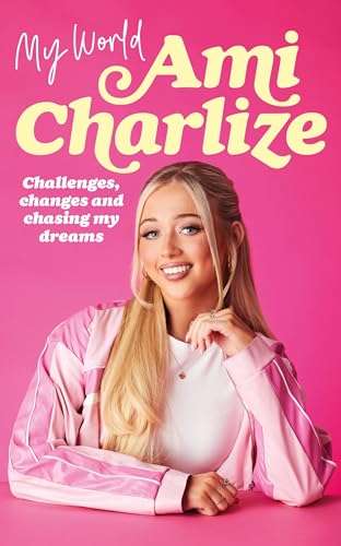 Ami Charlize - My World : Challenges, Changes and Chasing My Dreams -