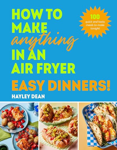 Hayley Dean - How to Make Anything in an Air Fryer: Easy Dinners! : 10 image 1