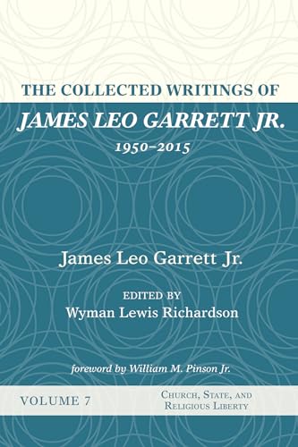 The Collected Writings of James Leo Garrett Jr., 1950-2015: Volume Seven