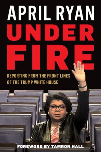 April Ryan - Under Fire : Reporting from the Front Lines of the Trump image 1
