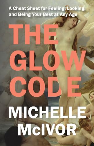 Michelle McIvor - Glow Code : A Cheat Sheet for Feeling, Looking, and image 1