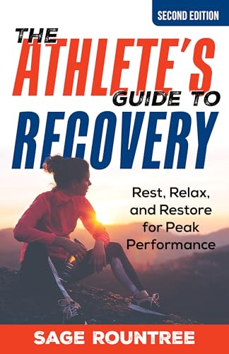 The Athlete's Guide to Recovery : Rest, Relax, and Restore for Peak Performance