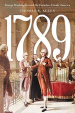 Thomas B. Allen - 1789 : George Washington and the Founders Create Ame image 1