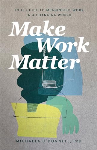 Michaela PhD O'D - Make Work Matter : Your Guide to Meaningful Wor image 1