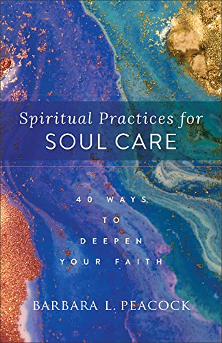 Barbara L. Peacock - Spiritual Practices for Soul Care - 40 Ways to De image 1