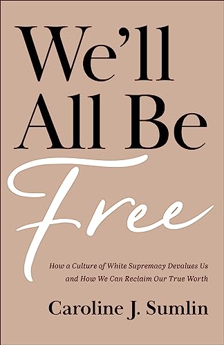Caroline J. Sumlin - We`ll All Be Free - How a Culture of White Suprem image 1