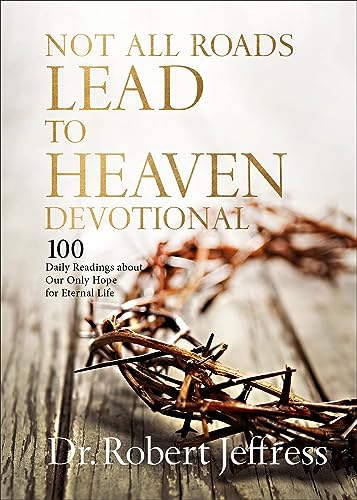 Dr.Robert Jeffress - Not All Roads Lead to Heaven Devotional : 100 Dai image 1