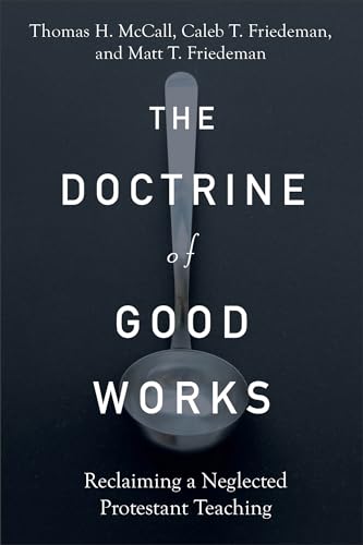 Matt T. Friedeman - Doctrine of Good Works - Reclaiming a Neglected Pr image 1