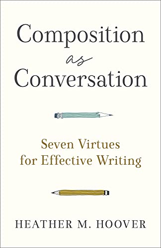 Heather M. Hoover - Composition as Conversation - Seven Virtues for Ef image 1