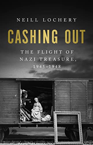 Neill Lochery - Cashing Out : The Flight of Nazi Treasure, 1945–1948 image 1