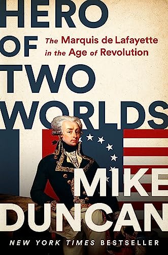 Mike Duncan - Hero of Two Worlds : The Marquis de Lafayette in the Age image 1