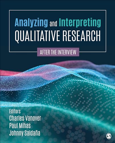 Analyzing and Interpreting Qualitative Research : After the Interview