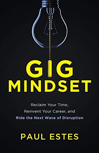 Paul Estes - Gig Mindset : Reclaim Your Time, Reinvent Your Career, an image 1
