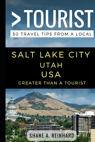 Greater Than a Tourist - Salt Lake City  Utah USA: 50 Travel Tips from a Local