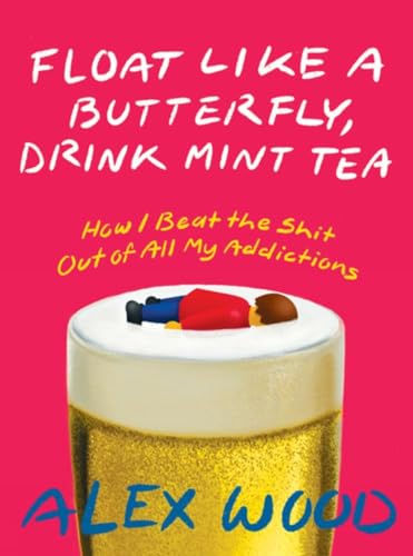 Alex Wood - Float Like A Butterfly, Drink Mint Tea : How I Beat the Sh image 1