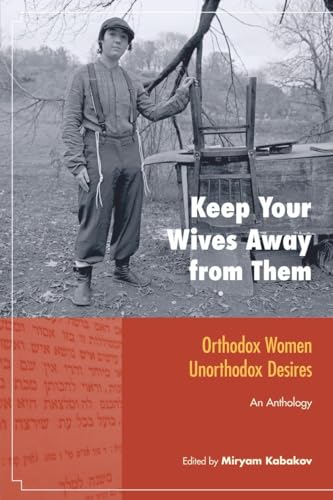 Keep Your Wives Away from Them : Orthodox Women, Unorthodox Desires : image 1