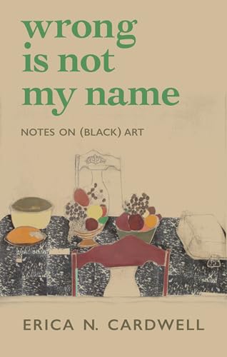 Erica N. Cardwell - Wrong Is Not My Name : Notes on (Black) Art - Pape image 1