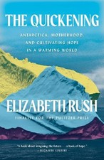 Elizabeth Rush - Quickening : Creation and Community at the Ends of th image 1