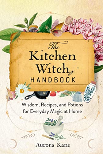 Aurora Kane - Kitchen Witch Handbook : Wisdom, Recipes, and Potions fo image 1