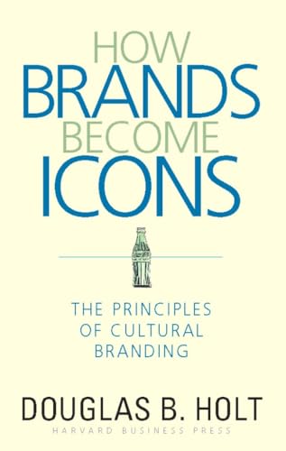 D.B. Holt - How Brands Become Icons : The Principles of Cultural Brand image 1