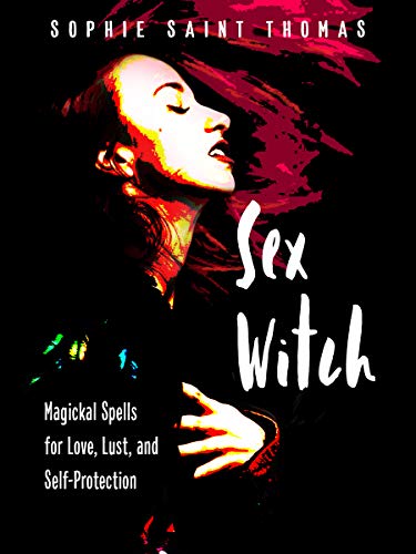 Sophie Saint Thomas - Sex Witch : Magical Spells for Love, Lust, and S image 1