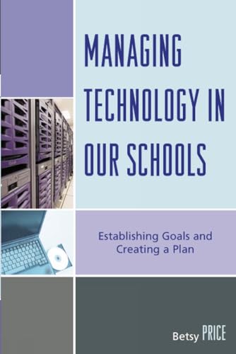 Managing Technology in Our Schools : Establishing Goals and Creating a Plan