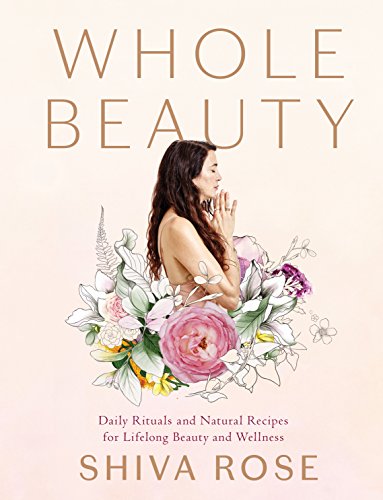 Shiva Rose - Whole Beauty : Natural Rituals and Recipes for Lifelong B image 1