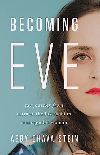 Abby Stein - Becoming Eve : My Journey from Ultra-Orthodox Rabbi to Tr image 1