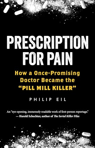 Philip Eil - Prescription For Pain : How a Once-Promising Doctor Becam image 1