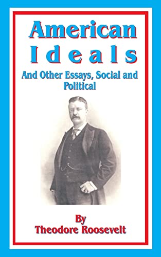 American Ideals: And Other Essays, Social and Political