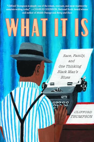 Clifford Thompson - What It Is : Race, Family, and One Thinking Black image 1