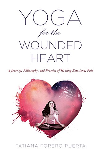 Tatiana Forero Puert - Yoga for the Wounded Heart : A Journey, Philoso image 1