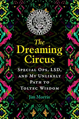 Jim Morris - Dreaming Circus : Special Ops, LSD, and My Unlikely Path image 1